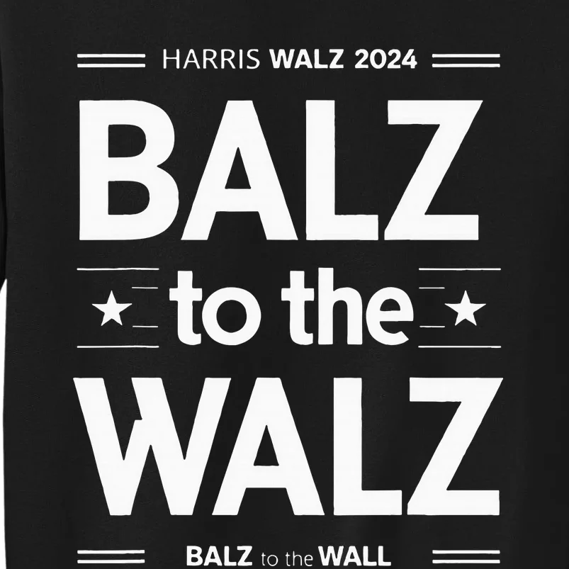 Harris Walz Balz To Walz 2024 Presidential Election Funny Tall Sweatshirt