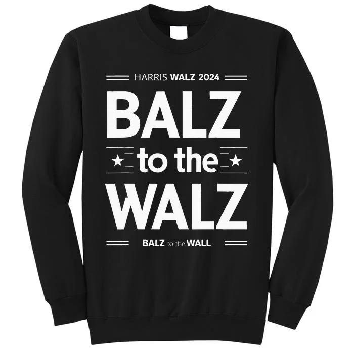 Harris Walz Balz To Walz 2024 Presidential Election Funny Tall Sweatshirt