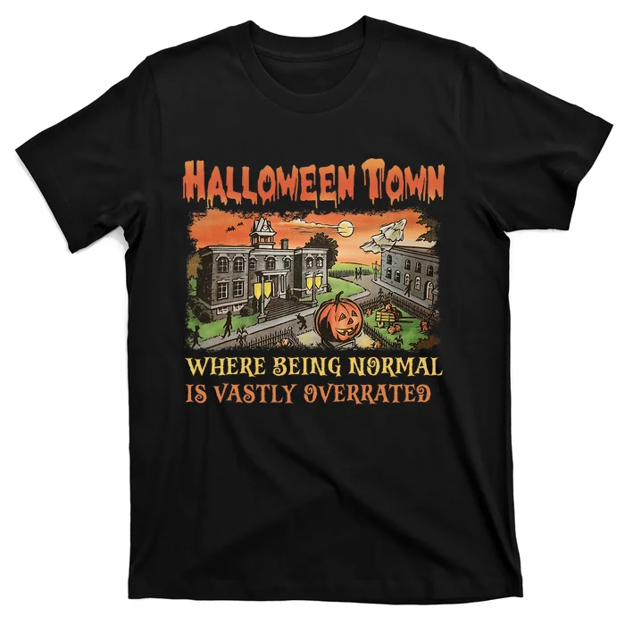 HalloweenTown Where Being Normal Is Vastly Overrated T-Shirt