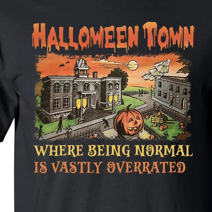 HalloweenTown Where Being Normal Is Vastly Overrated Tall T-Shirt