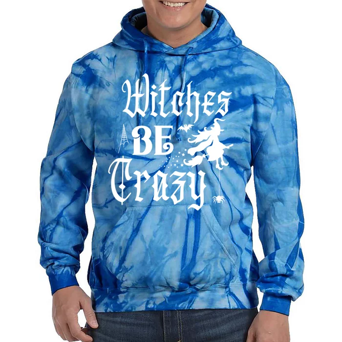 Halloween Witches Be Crazy Funny Graphic Tees Funny Gift Tie Dye Hoodie