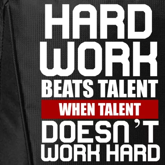 Hard Work Beats Talent When Talent Doesn't Work Hard City Backpack