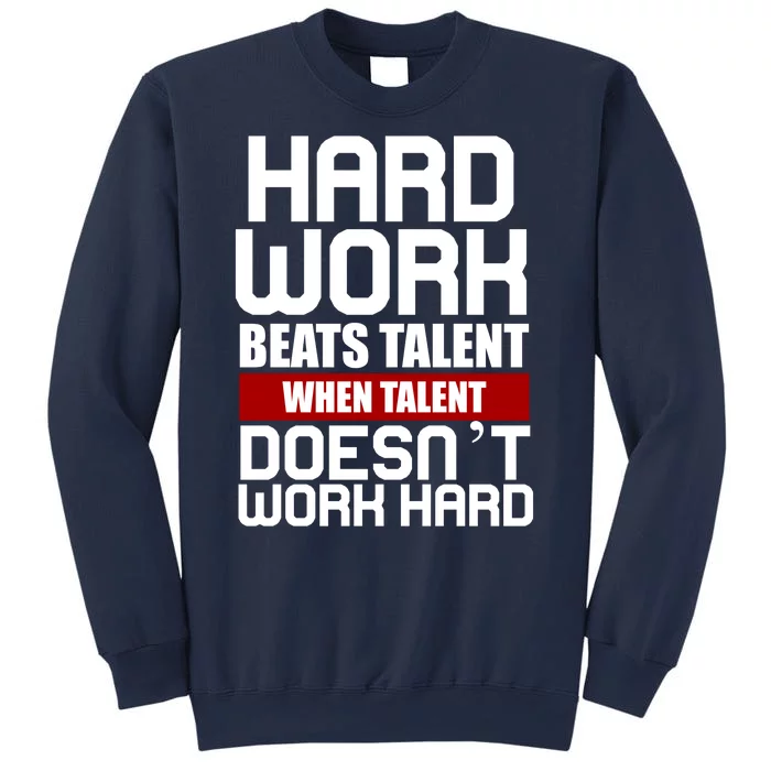 Hard Work Beats Talent When Talent Doesn't Work Hard Sweatshirt