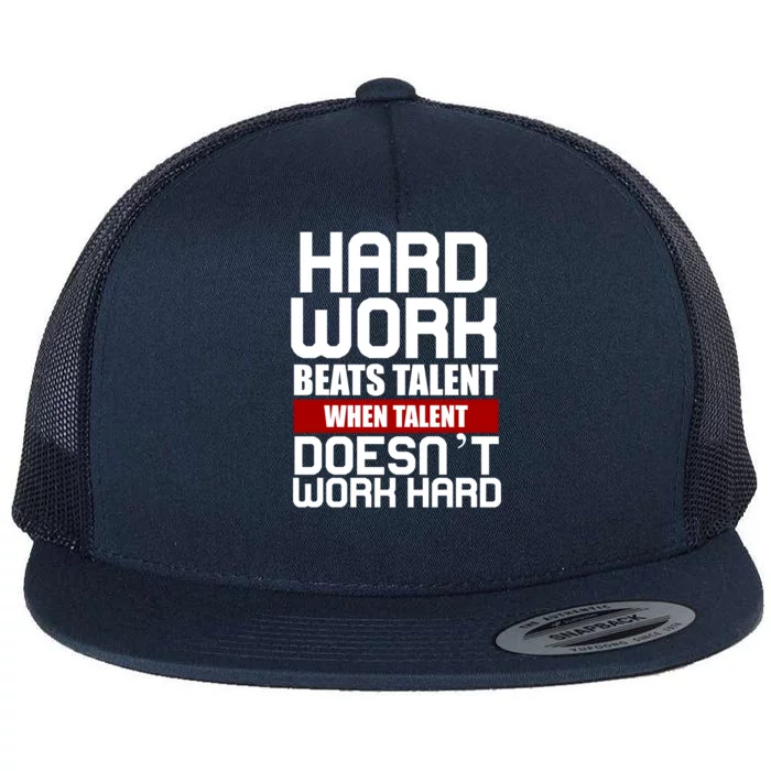 Hard Work Beats Talent When Talent Doesn't Work Hard Flat Bill Trucker Hat