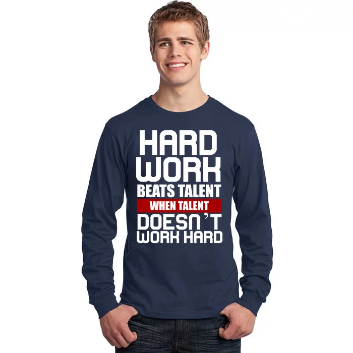 Hard Work Beats Talent When Talent Doesn't Work Hard Tall Long Sleeve T-Shirt