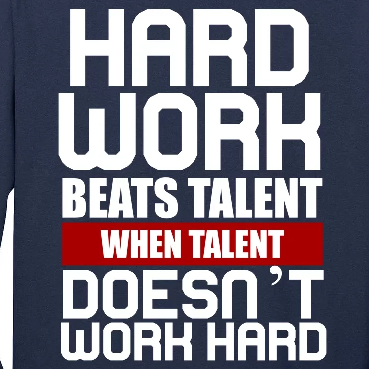 Hard Work Beats Talent When Talent Doesn't Work Hard Tall Long Sleeve T-Shirt