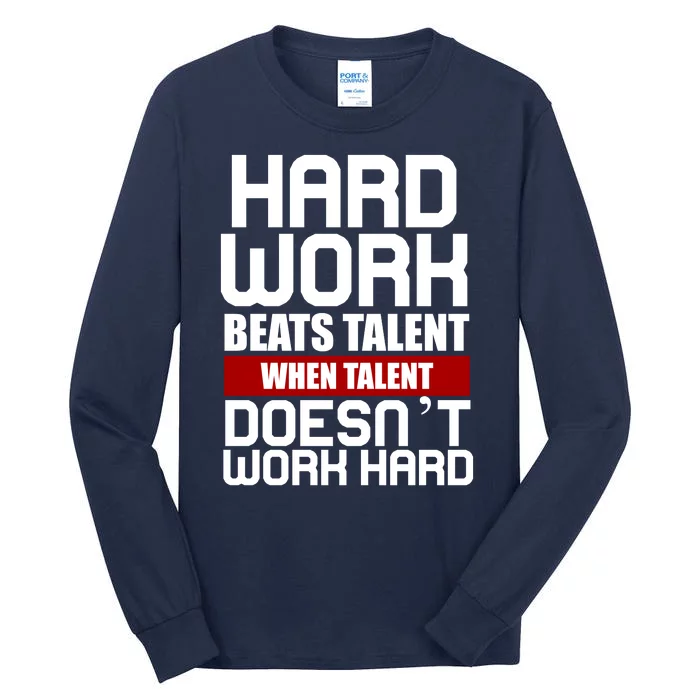 Hard Work Beats Talent When Talent Doesn't Work Hard Tall Long Sleeve T-Shirt