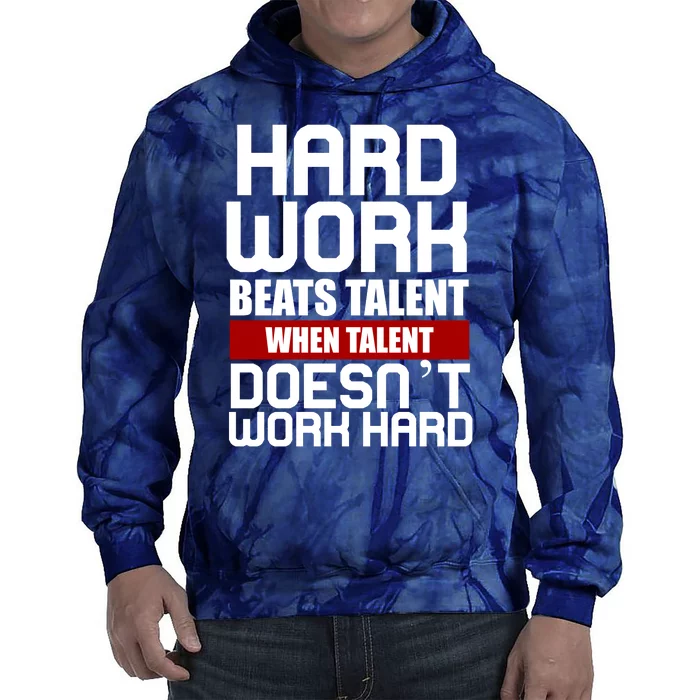 Hard Work Beats Talent When Talent Doesn't Work Hard Tie Dye Hoodie