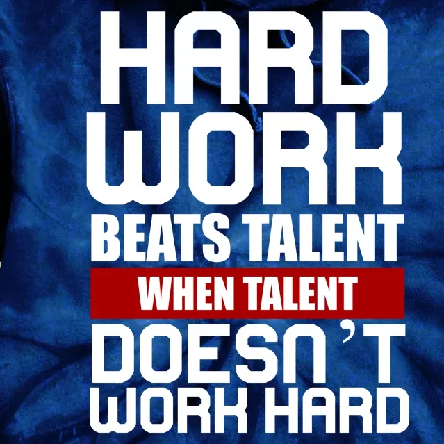 Hard Work Beats Talent When Talent Doesn't Work Hard Tie Dye Hoodie