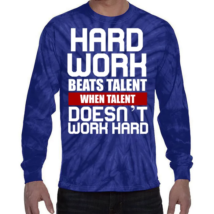 Hard Work Beats Talent When Talent Doesn't Work Hard Tie-Dye Long Sleeve Shirt