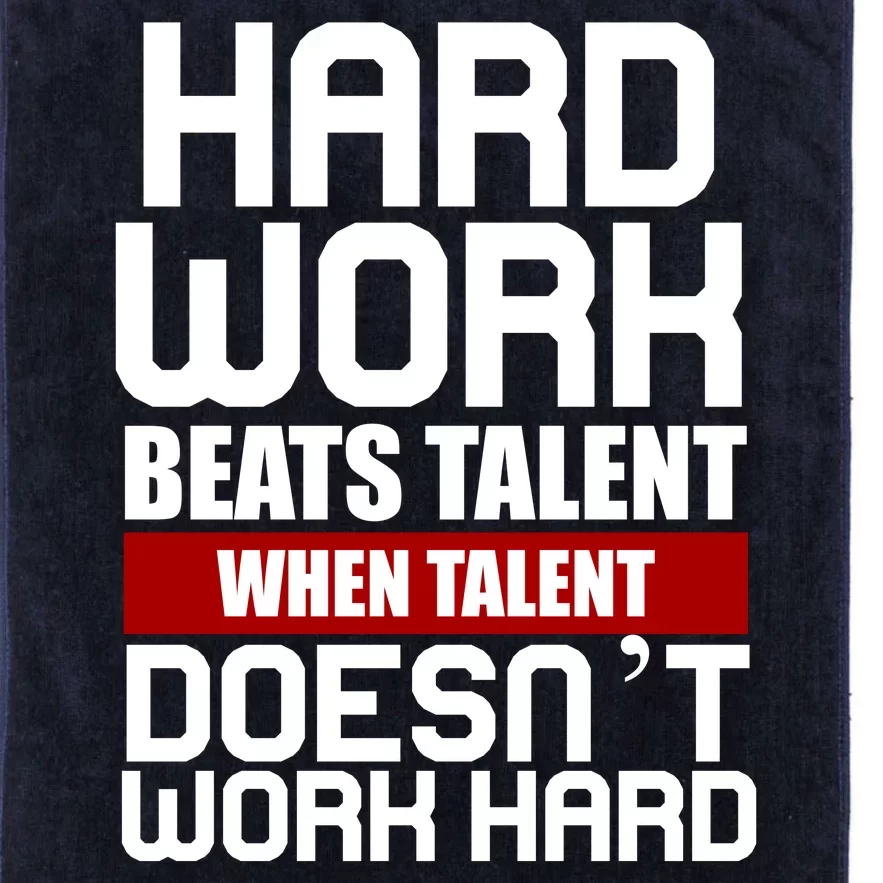 Hard Work Beats Talent When Talent Doesn't Work Hard Platinum Collection Golf Towel