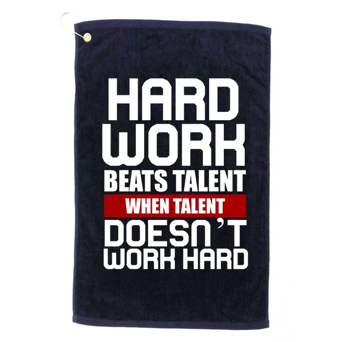 Hard Work Beats Talent When Talent Doesn't Work Hard Platinum Collection Golf Towel