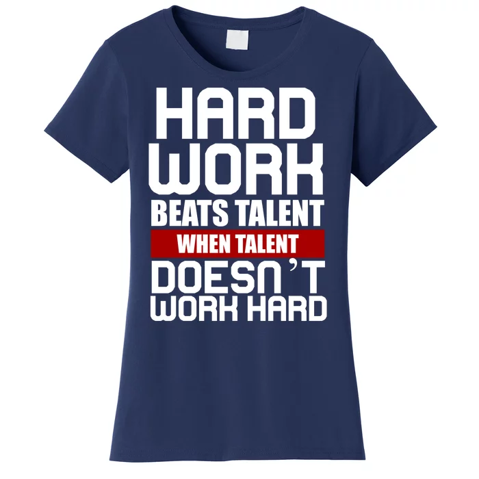 Hard Work Beats Talent When Talent Doesn't Work Hard Women's T-Shirt