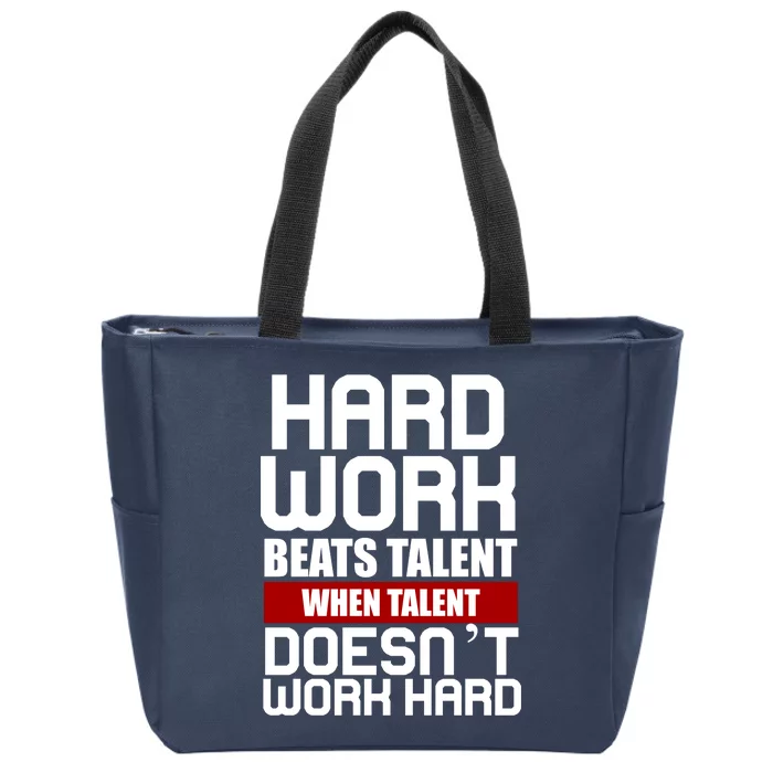 Hard Work Beats Talent When Talent Doesn't Work Hard Zip Tote Bag