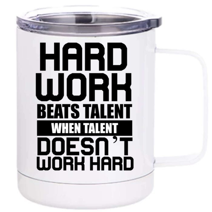 Hard Work Beats Talent When Talent Doesn't Work Hard Front & Back 12oz Stainless Steel Tumbler Cup