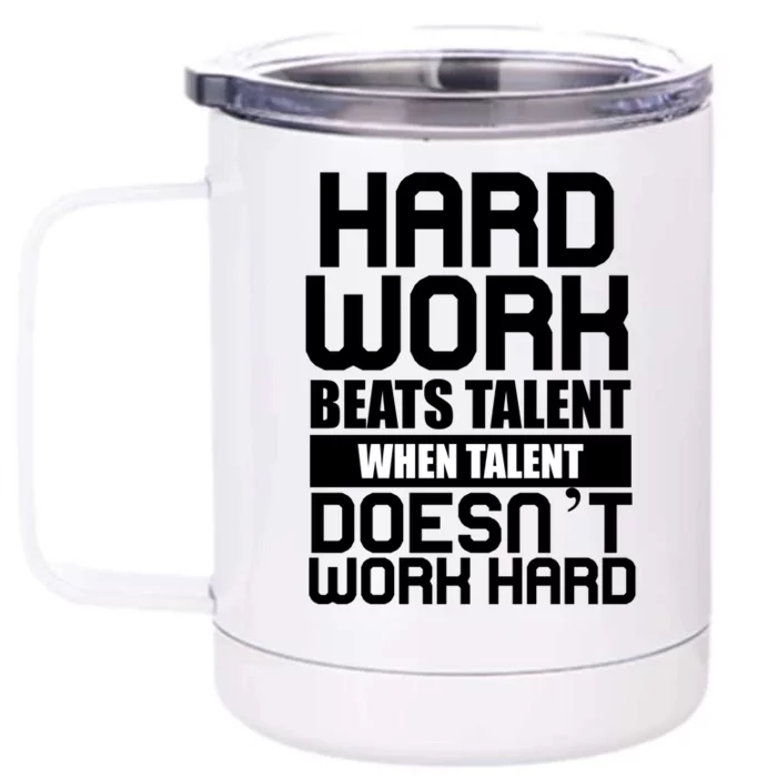 Hard Work Beats Talent When Talent Doesn't Work Hard Front & Back 12oz Stainless Steel Tumbler Cup