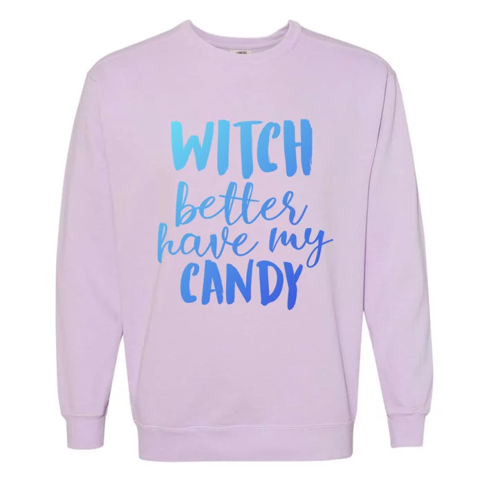 Halloween Witch Better Have My Candy Abh047 Gift Garment-Dyed Sweatshirt