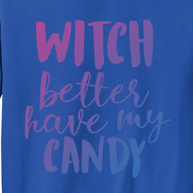 Halloween Witch Better Have My Candy Abh047 Gift Sweatshirt