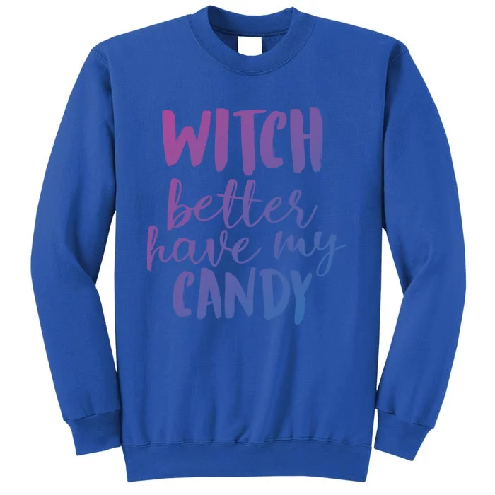 Halloween Witch Better Have My Candy Abh047 Gift Sweatshirt