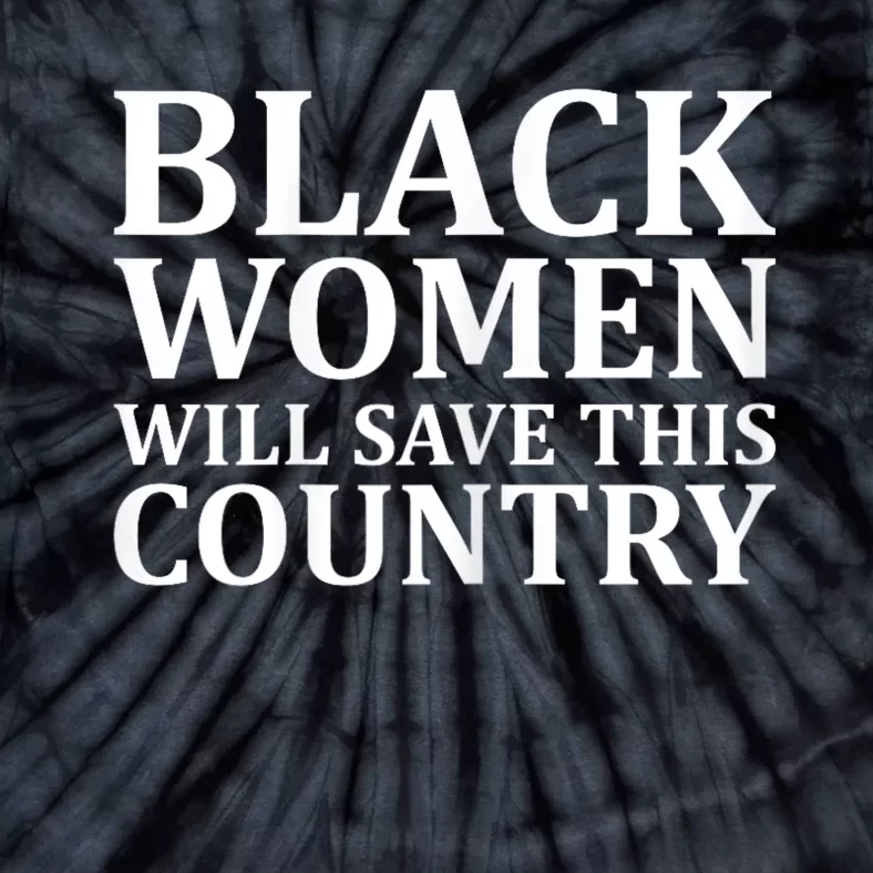 Harris Waltz Black Women Will Save This Country Harris Walz Tie-Dye T-Shirt