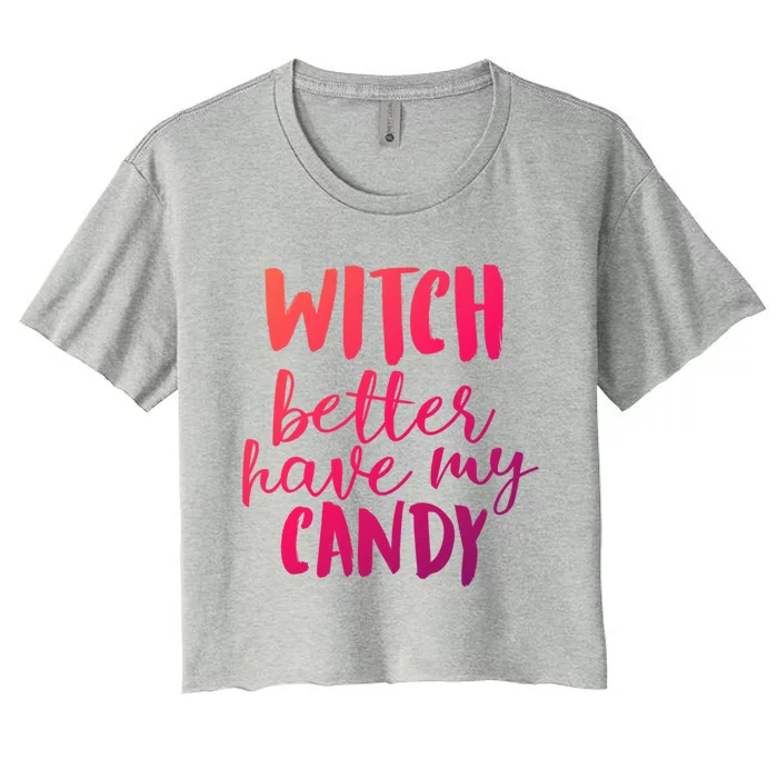 Halloween Witch Better Have My Candy Abh048 Gift Women's Crop Top Tee