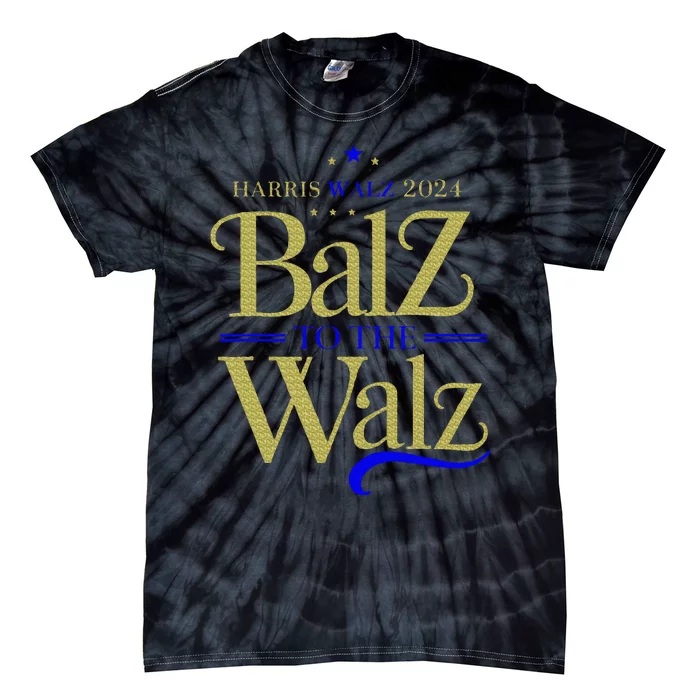 Harris Walz Balz To The Walz 2024 Presidential Election Tie-Dye T-Shirt