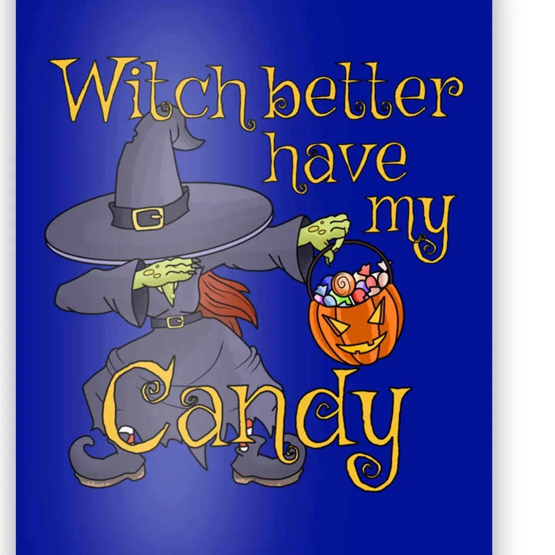 Halloween Witch Better Have My Candy Gift Poster