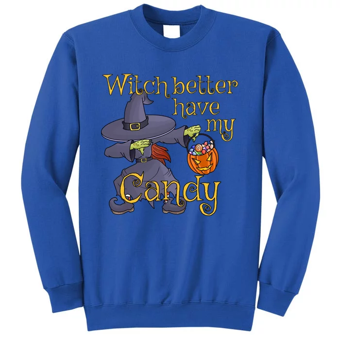 Halloween Witch Better Have My Candy Gift Tall Sweatshirt