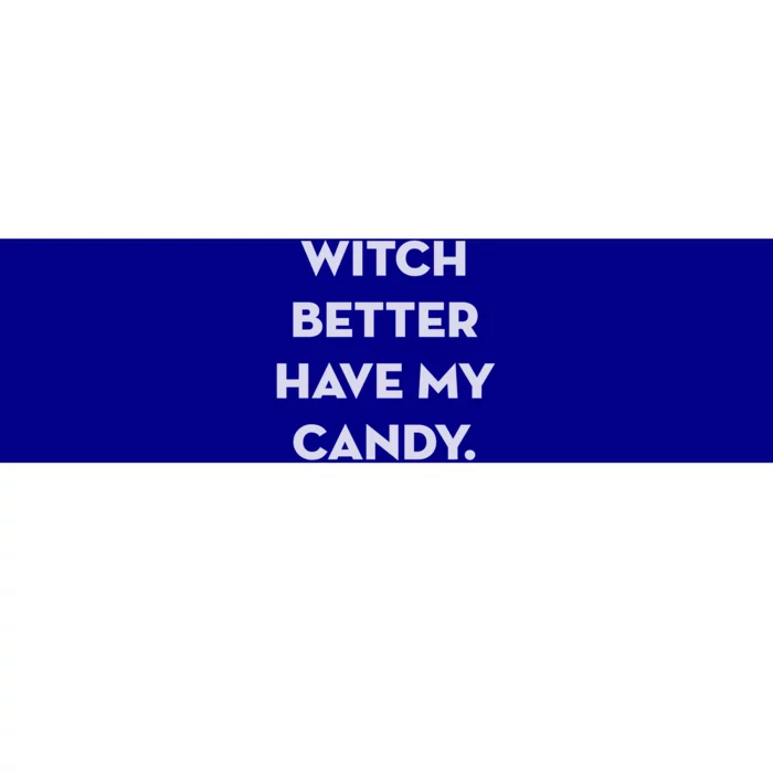 Halloween Witch Better Have My Candy Gift Bumper Sticker