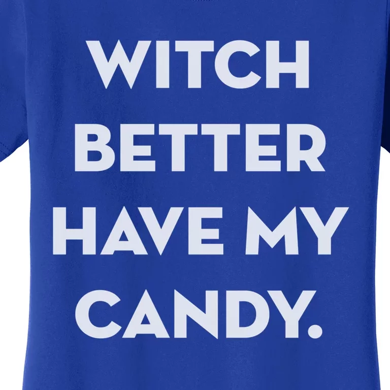 Halloween Witch Better Have My Candy Gift Women's T-Shirt