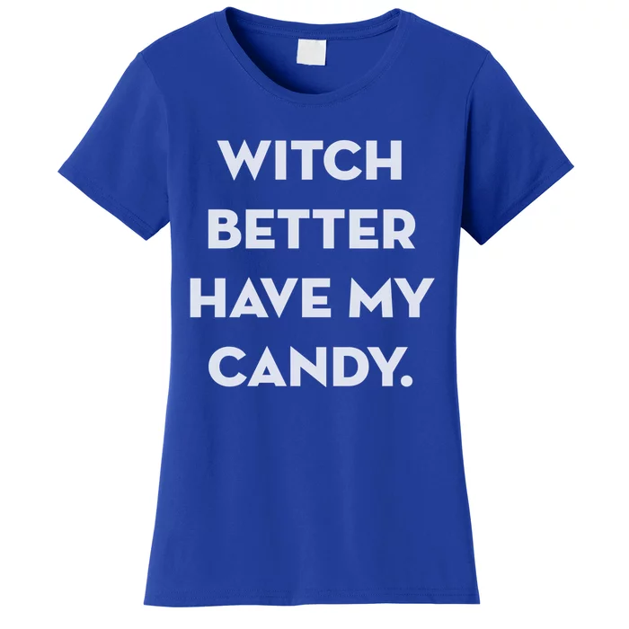 Halloween Witch Better Have My Candy Gift Women's T-Shirt