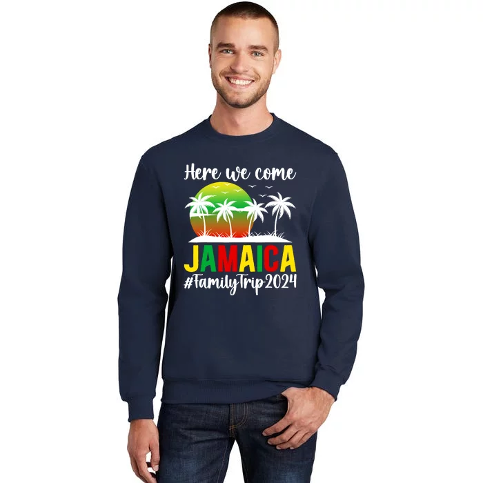 Here We Come Jamaica Family Trip 2024 Vacation Jamaica Tall Sweatshirt