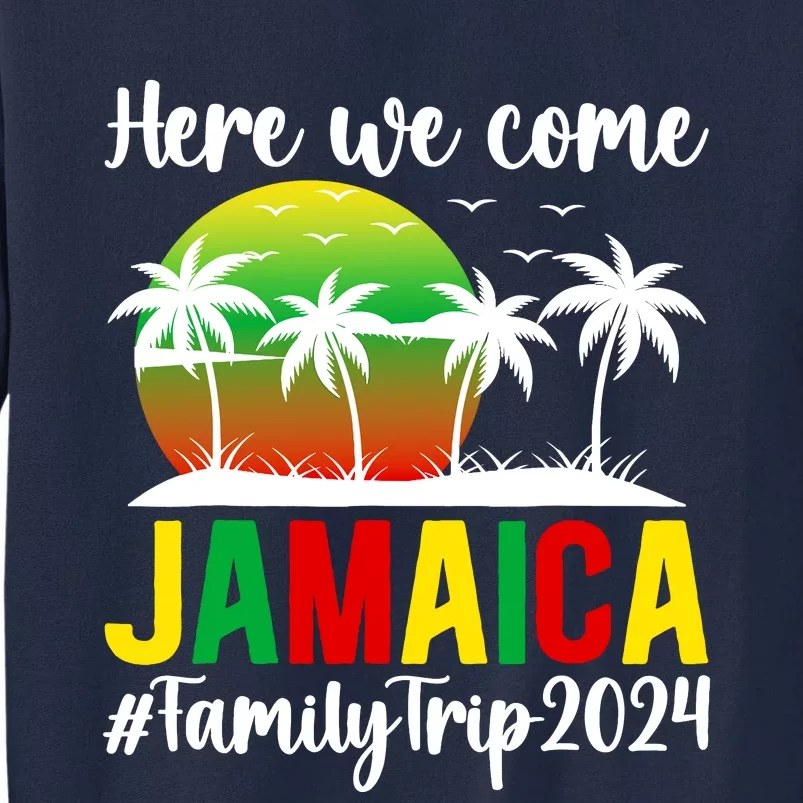 Here We Come Jamaica Family Trip 2024 Vacation Jamaica Tall Sweatshirt