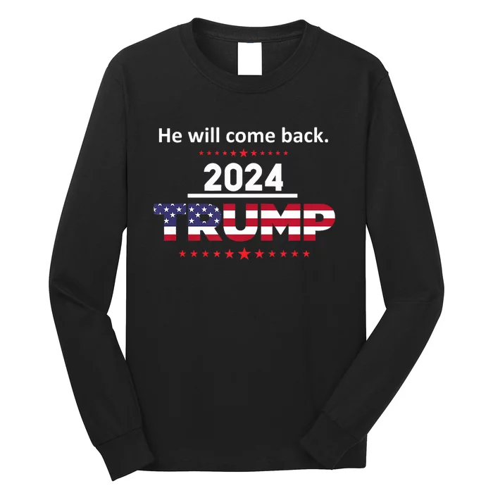 He Will Come Back | Trump 2024 Long Sleeve Shirt