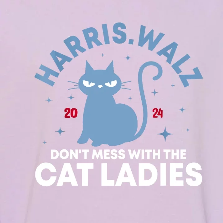 Harris Waltz Dont Mess With The Cat Ladies Kamala Tim Walz Gift Garment-Dyed Sweatshirt