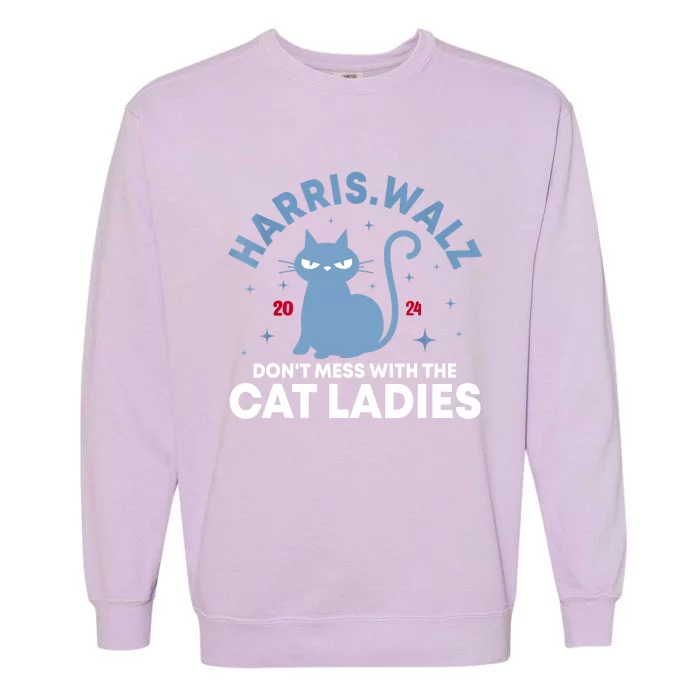 Harris Waltz Dont Mess With The Cat Ladies Kamala Tim Walz Gift Garment-Dyed Sweatshirt