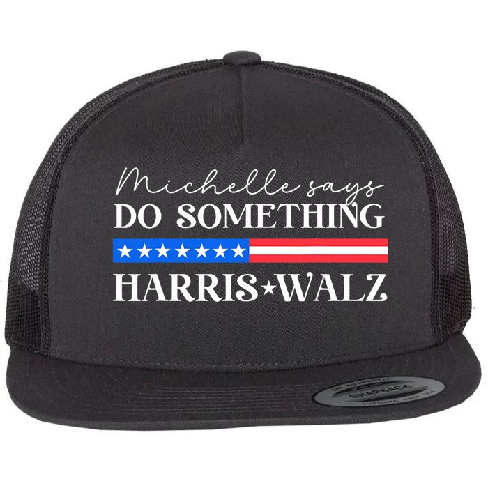 Harris Walz Do Something For Presidential Election 2024 Flat Bill Trucker Hat