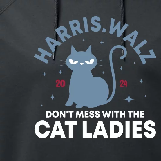 Harris Waltz DonT Mess With The Cat Ladies Kamala Tim Walz Performance Fleece Hoodie