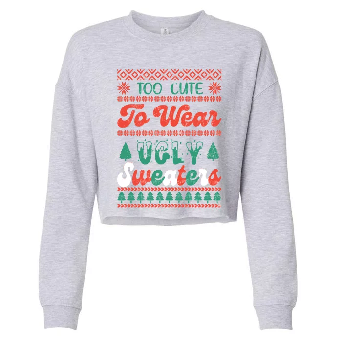 Happy Winter Day Merry Xmas Too Cute To Wear Ugly Sweaters Gift Cropped Pullover Crew