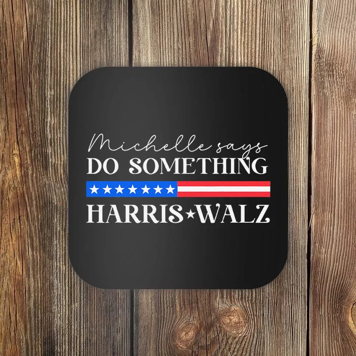 Harris Walz Do Something For Presidential Election 2024 Gift Coaster