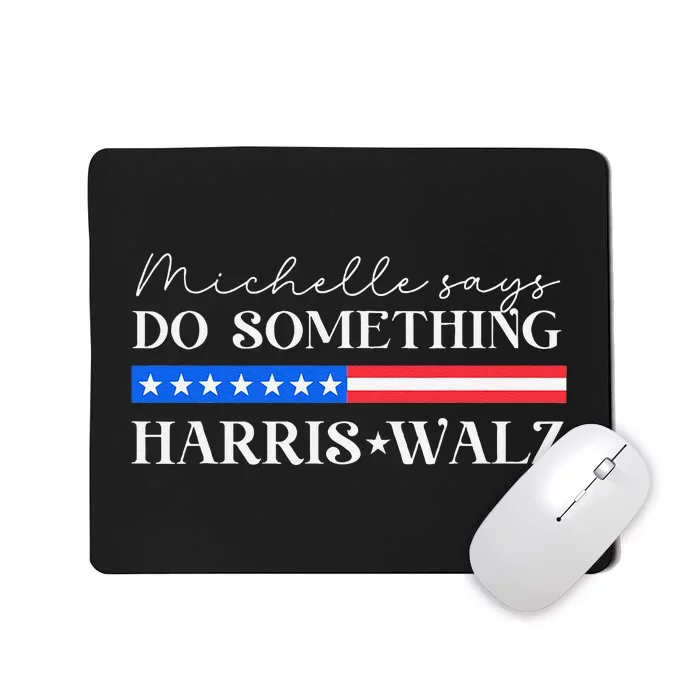 Harris Walz Do Something For Presidential Election 2024 Gift Mousepad