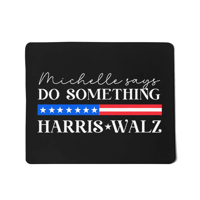 Harris Walz Do Something For Presidential Election 2024 Gift Mousepad