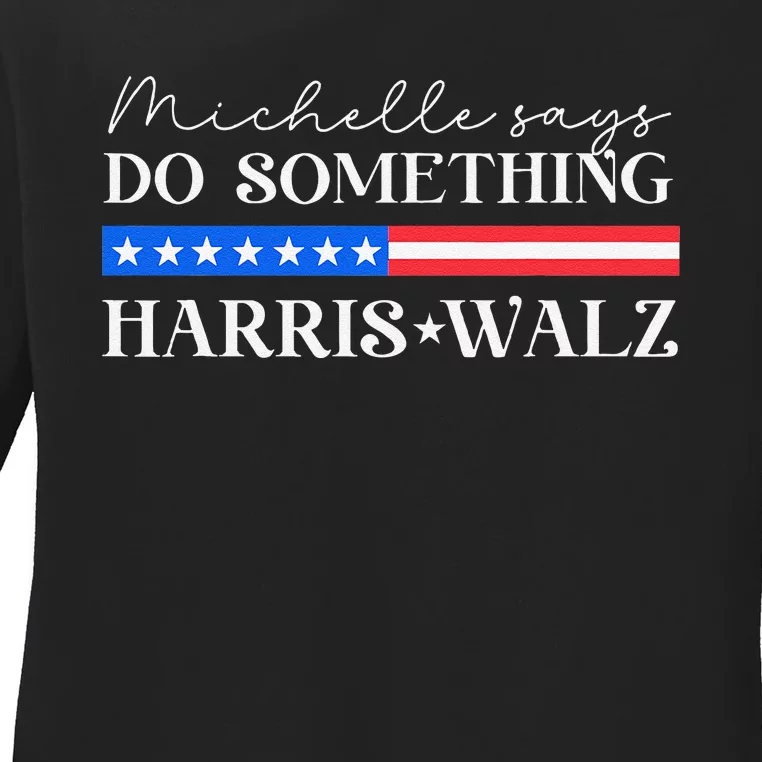 Harris Walz Do Something For Presidential Election 2024 Gift Ladies Long Sleeve Shirt