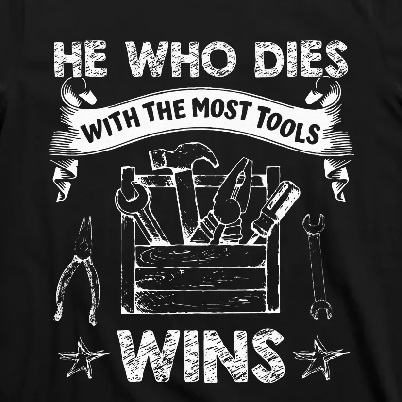 He Who Dies with The Most Wins Funny Carpenter T-Shirt