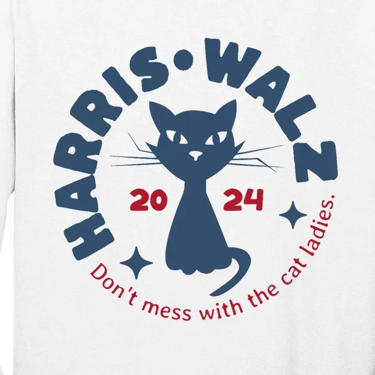 Harris Waltz DonT Mess With The Cat Ladies Kamala Tim Walz Tall Long Sleeve T-Shirt