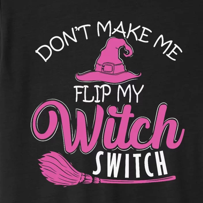 Halloween Witch DonT Make Me Flip My Witch Switch ChromaSoft Performance T-Shirt