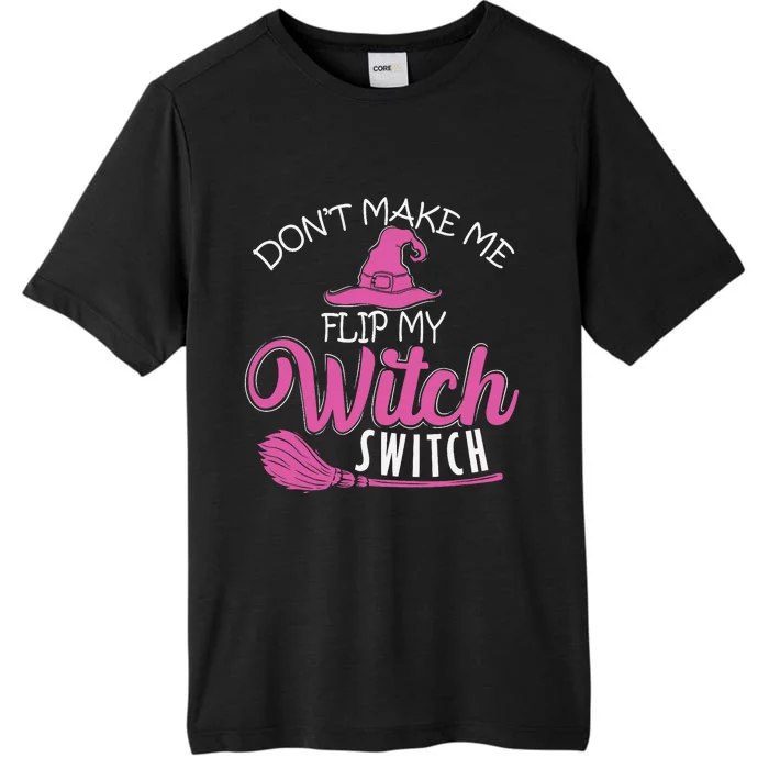 Halloween Witch DonT Make Me Flip My Witch Switch ChromaSoft Performance T-Shirt