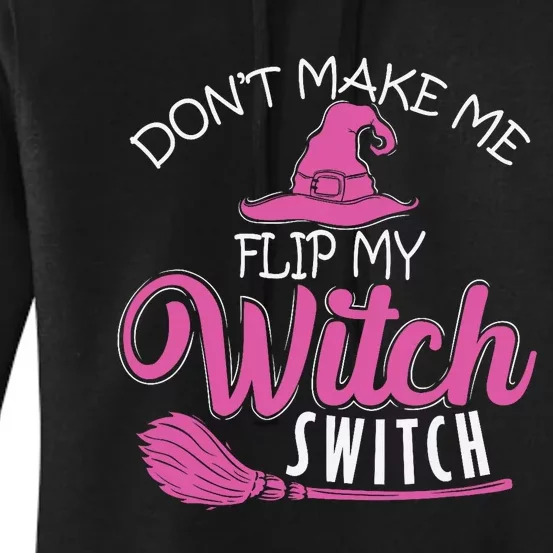 Halloween Witch DonT Make Me Flip My Witch Switch Women's Pullover Hoodie