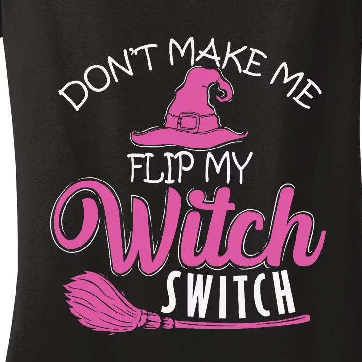 Halloween Witch DonT Make Me Flip My Witch Switch Women's V-Neck T-Shirt