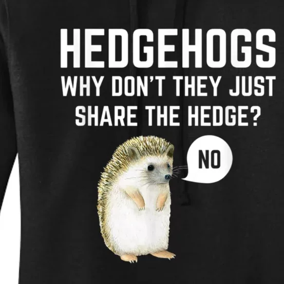 Hedgehogs Why Don't They Just Share The Hedge? Funny Hedgehog Women's Pullover Hoodie